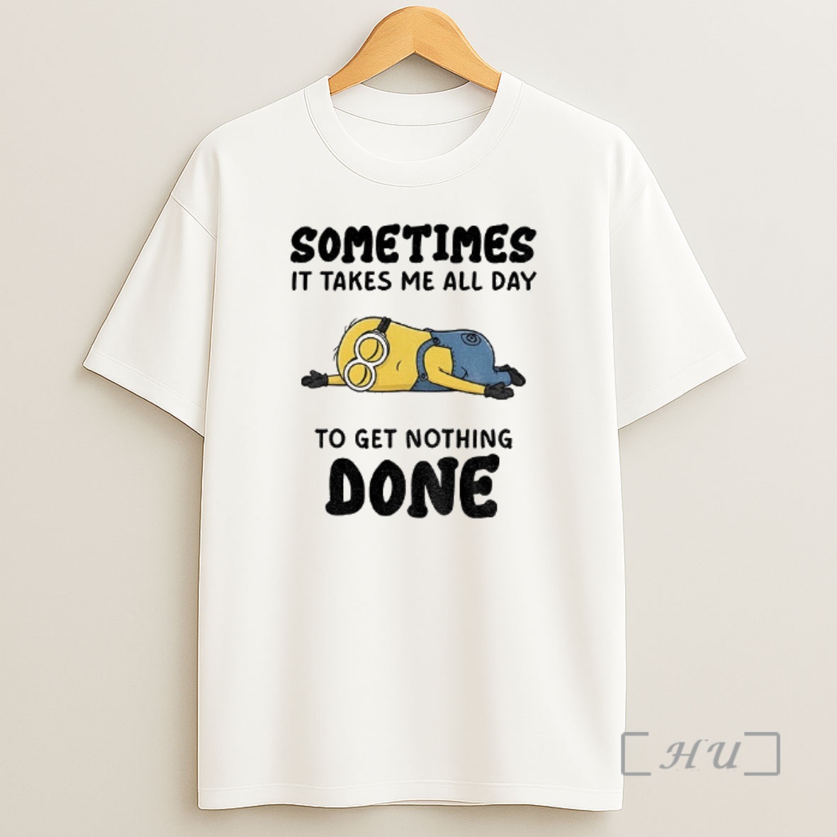 Officials Minion Sometimes It Takes Me All Day To Get Nothing Done Premium Shirt Sweatshirt Tee