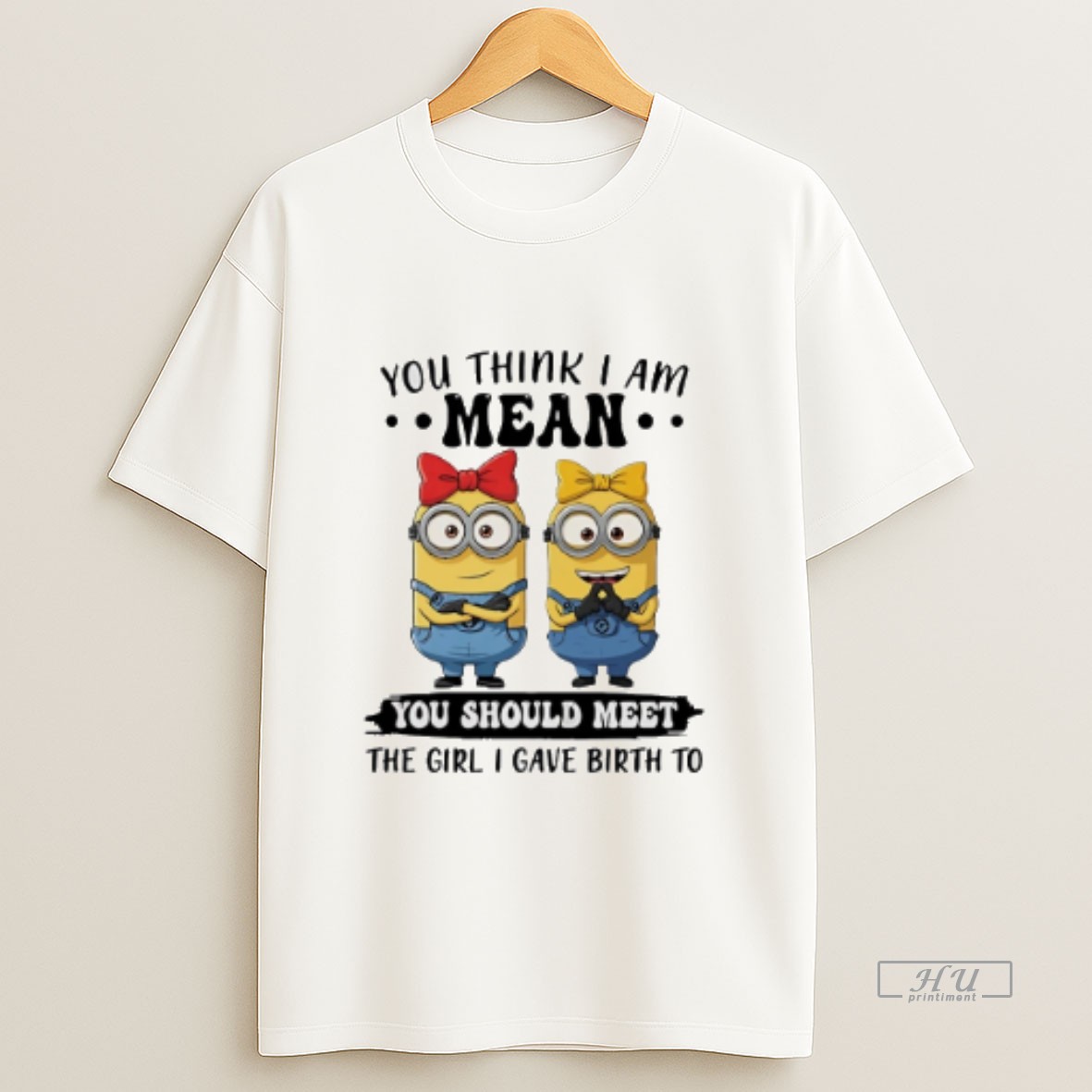 Officials Minion You Think I Am Mean You Should Meet The Girl I Gave Birth To Sweatshirt Tee