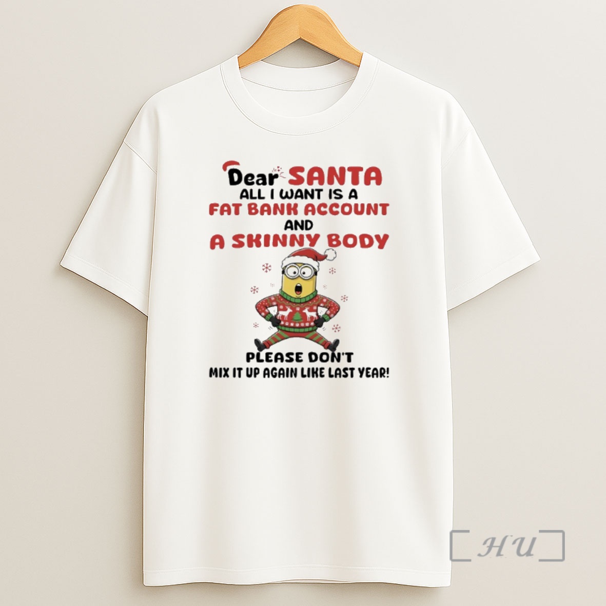 Officials Minions Dear Santa All I Want Is A Fat Bank Account And A Skinny Body Please Dont Mix It Up Again Like Last Year Premium Shirt Sweatshirt Tee