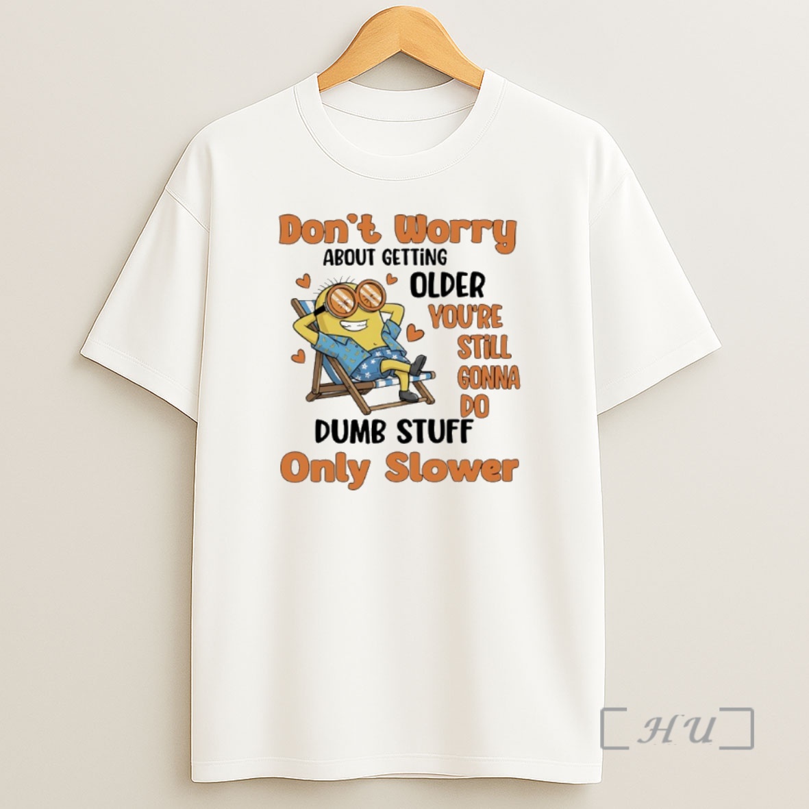 Officials Minions Dont Worry About Getting Older Youre Still Gonna Do Dumb Stuff Only Slower Premium Shirt Sweatshirt Tee