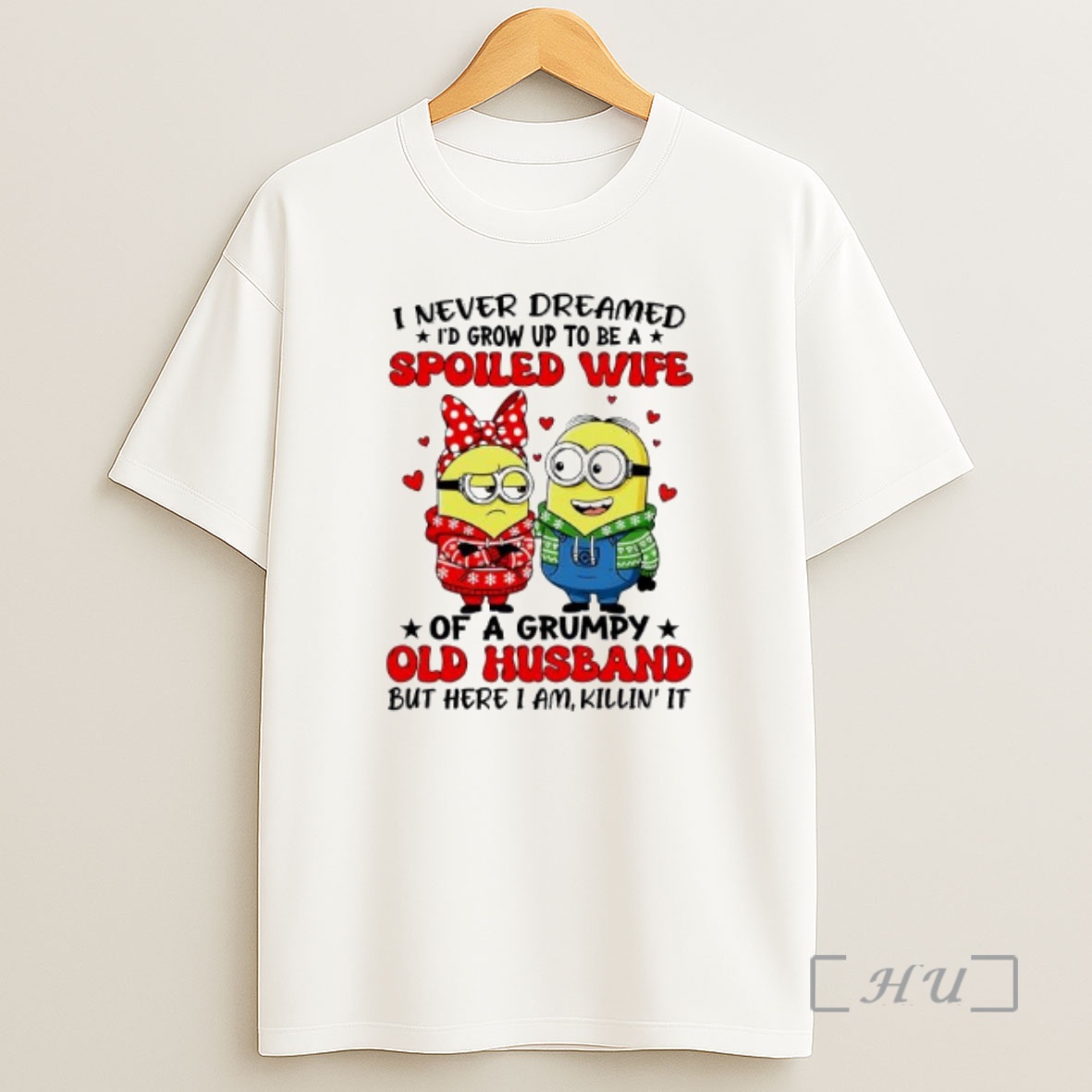 Officials Minions I Never Dreamed Spoiled Wife Of A Grumpy Old Husband But Here I Am Killin It Premium Shirt Sweatshirt Tee