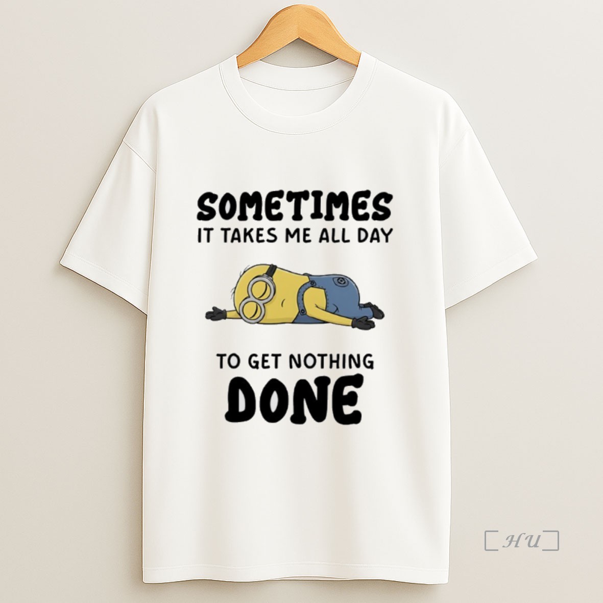 Officials Minions Sometimes It Takes Me All Day To Get Nothing Done Premium Shirt Sweatshirt Tee