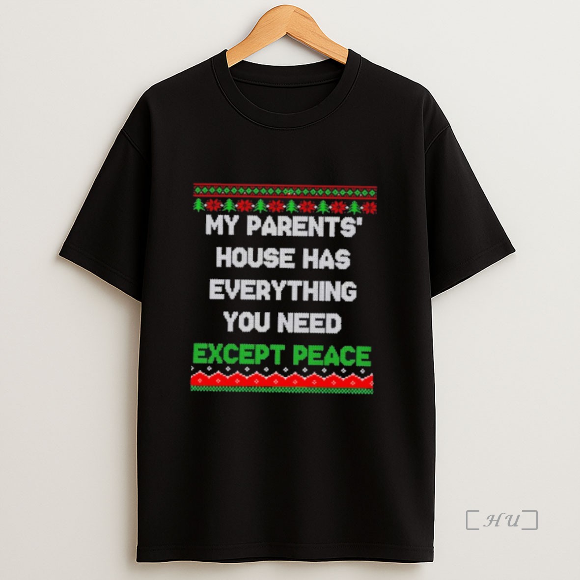 Officials My Parents House Has Everything You Need Except Peace Ugly Christmas Premium Shirt Sweatshirt Tee