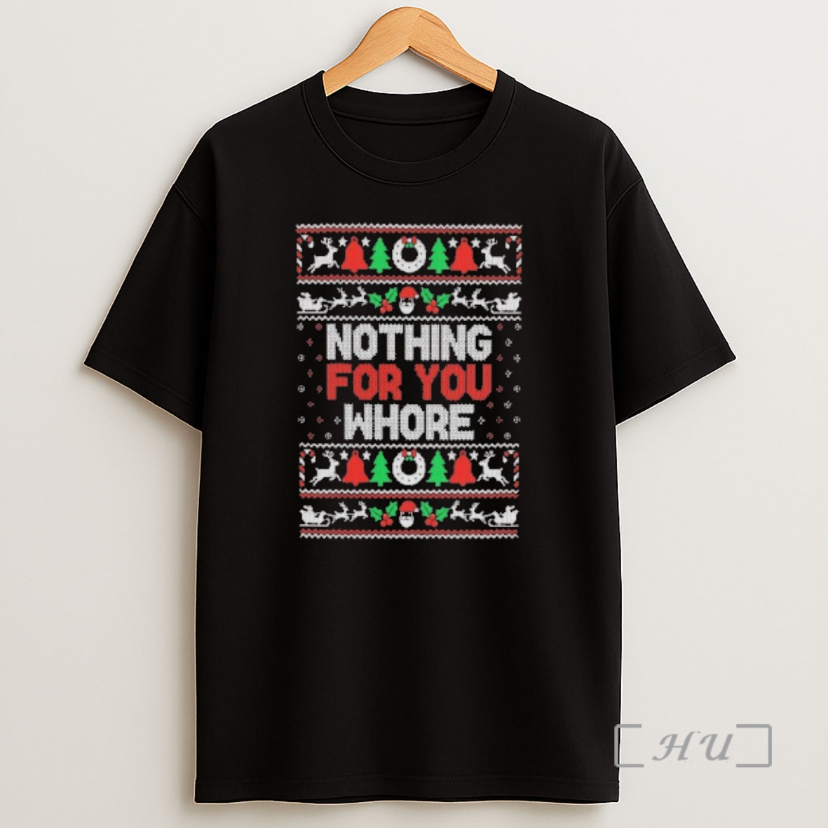 Officials Nothing For You Whore Ugly Christmas Sweat Premium Shirt Sweatshirt Tee