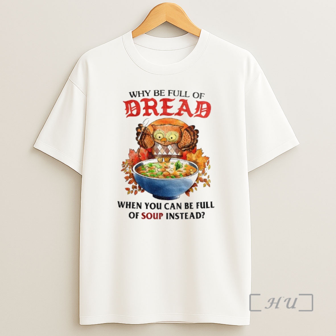 Officials Owl Why Be Full Of Bread When You Can Be Full Of Soup Instead Premium Shirt Sweatshirt Tee