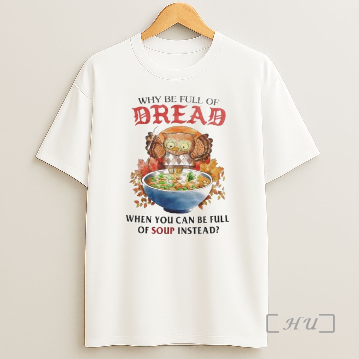 Officials Owl Why Be Full Of Dread When You Can Be Full Of Soup Instead Ornaments Premium Shirt Sweatshirt Tee