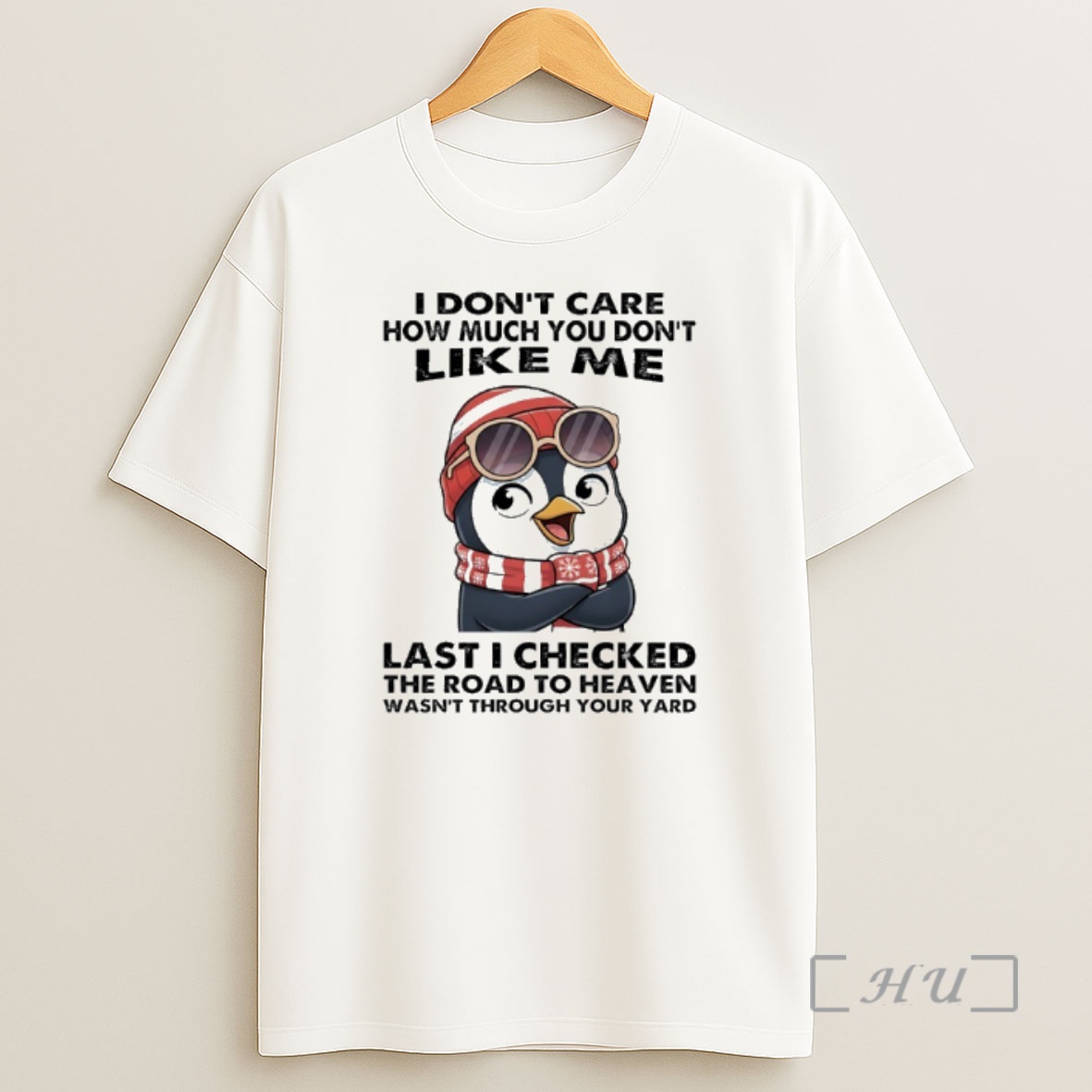 Officials Penguin Christmas I Dont Care How Much You Dont Like Me Last I Checked The Road To Heaven Wasnt Through Your Yard Premium Shirt Sweatshirt Tee