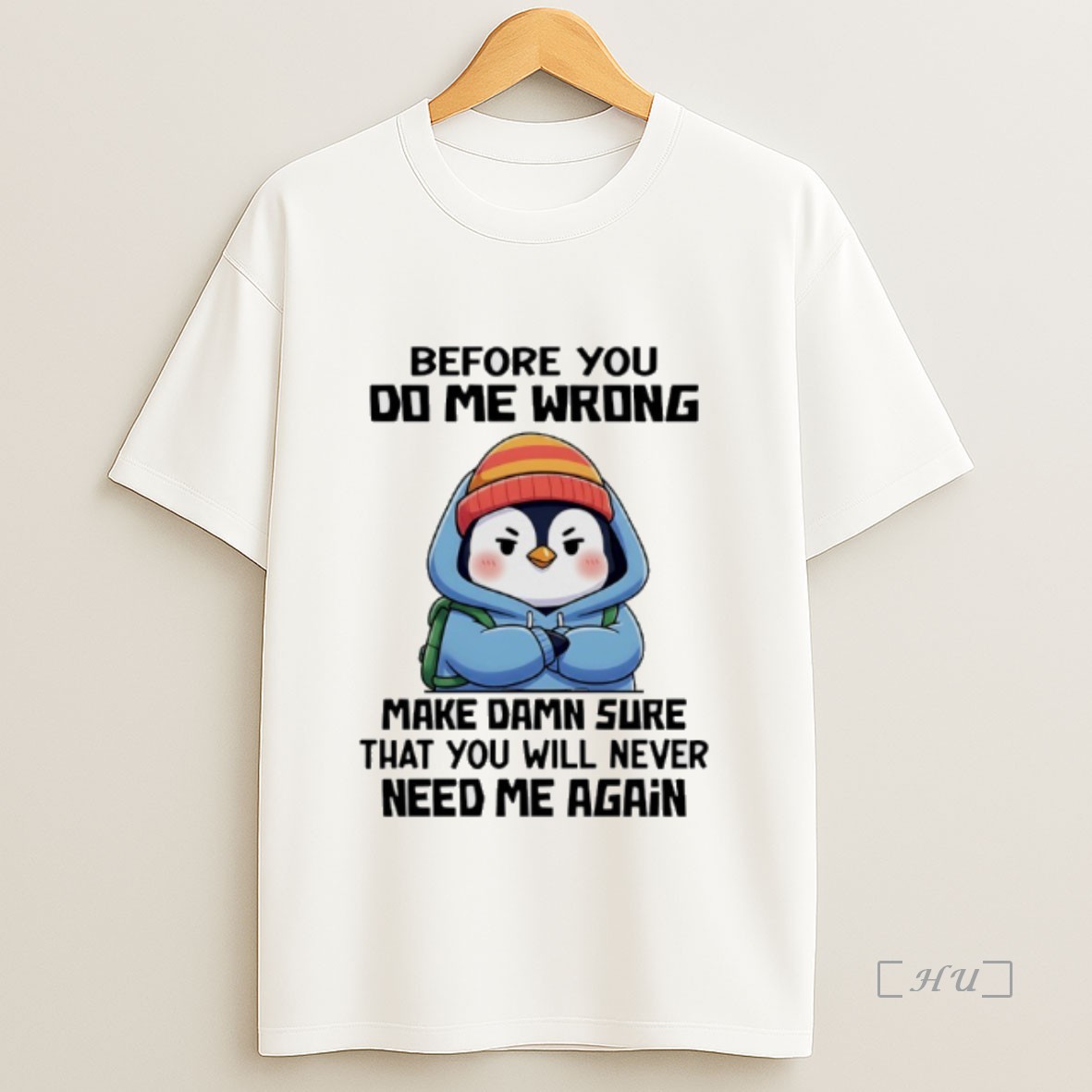 Officials Penguin Before You Do Me Wrong Make Damn Sure That You Will Never Need Me Again Premium Shirt Sweatshirt Tee
