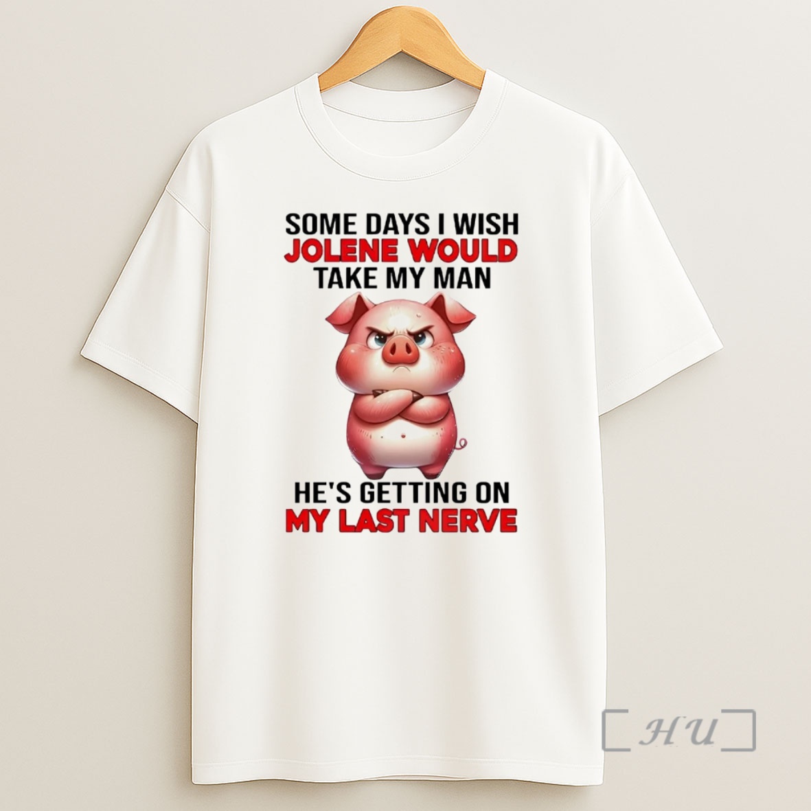 Officials Pig Some Days I Wish Jolene Would Take My Man Hes Getting My Last Nerve Premium Shirt Sweatshirt Tee
