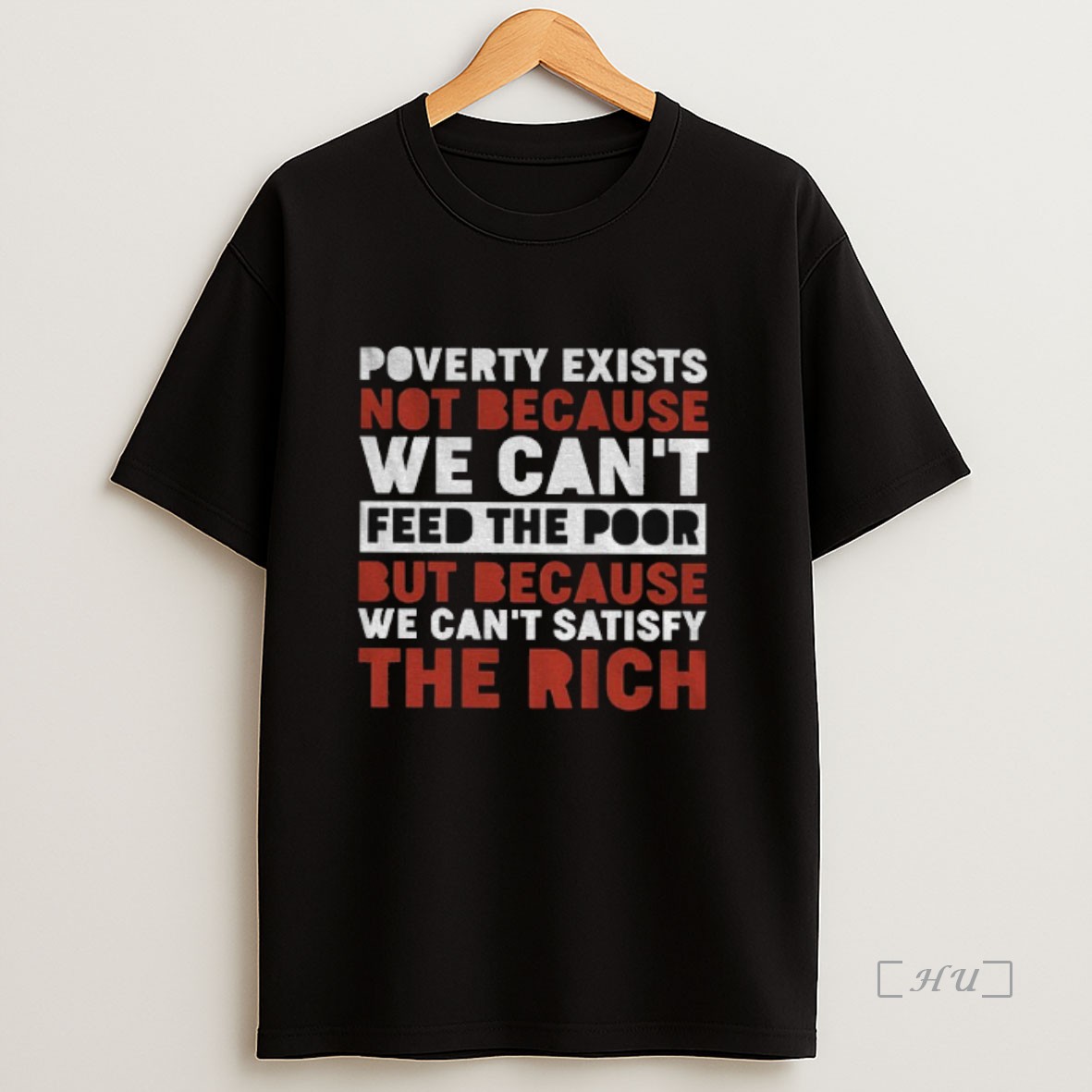 Officials Poverty Exists Not Because We Cant Feed The Poor But Because We Cant Satisfy The Rich Premium Shirt Sweatshirt Tee