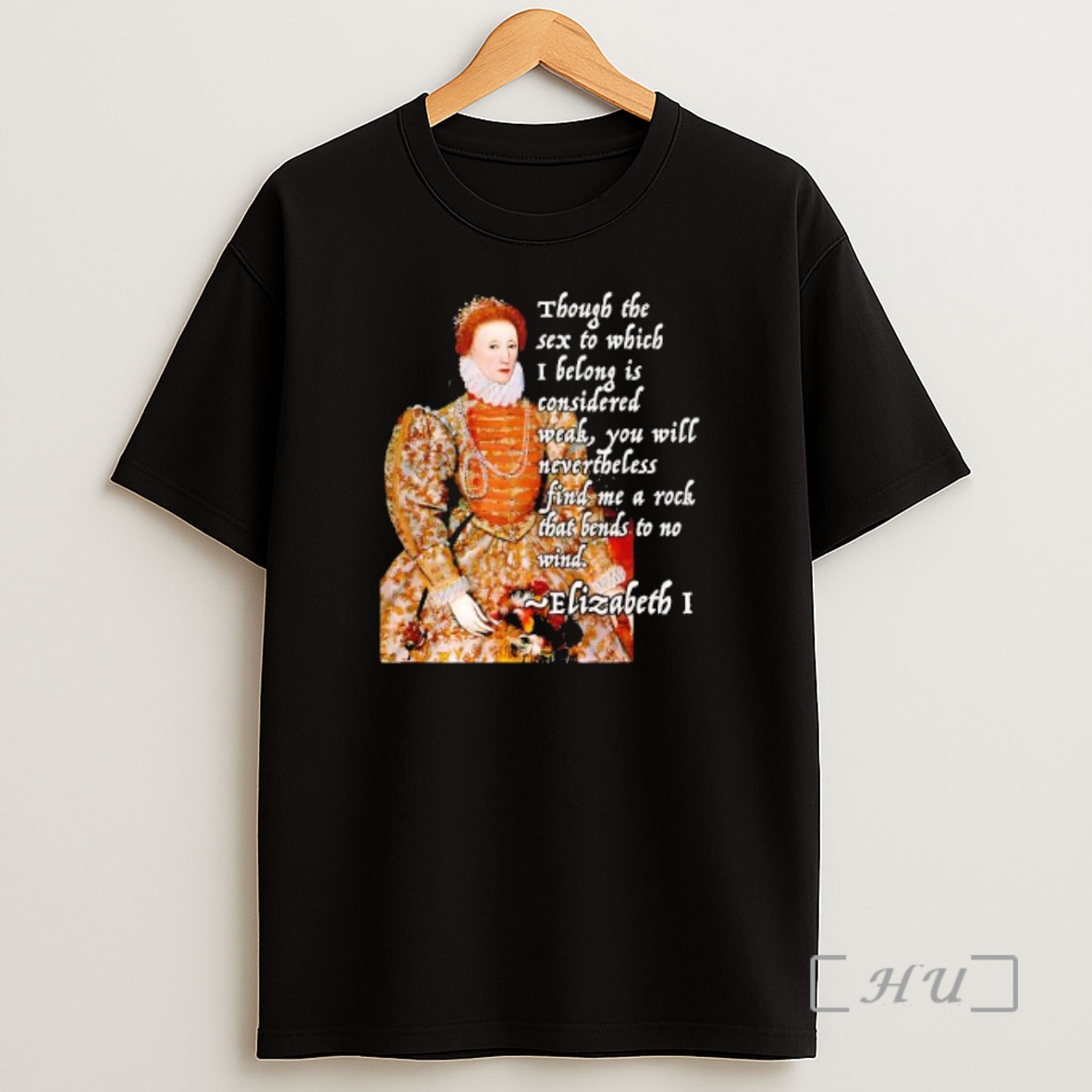 Officials Queen Elizabeth I Though The Sex To Which I Belong Is Considered Weak You Will Nevertheless Find Me A Rock That Bends To No Wind Premium Shirt Sweatshirt Tee