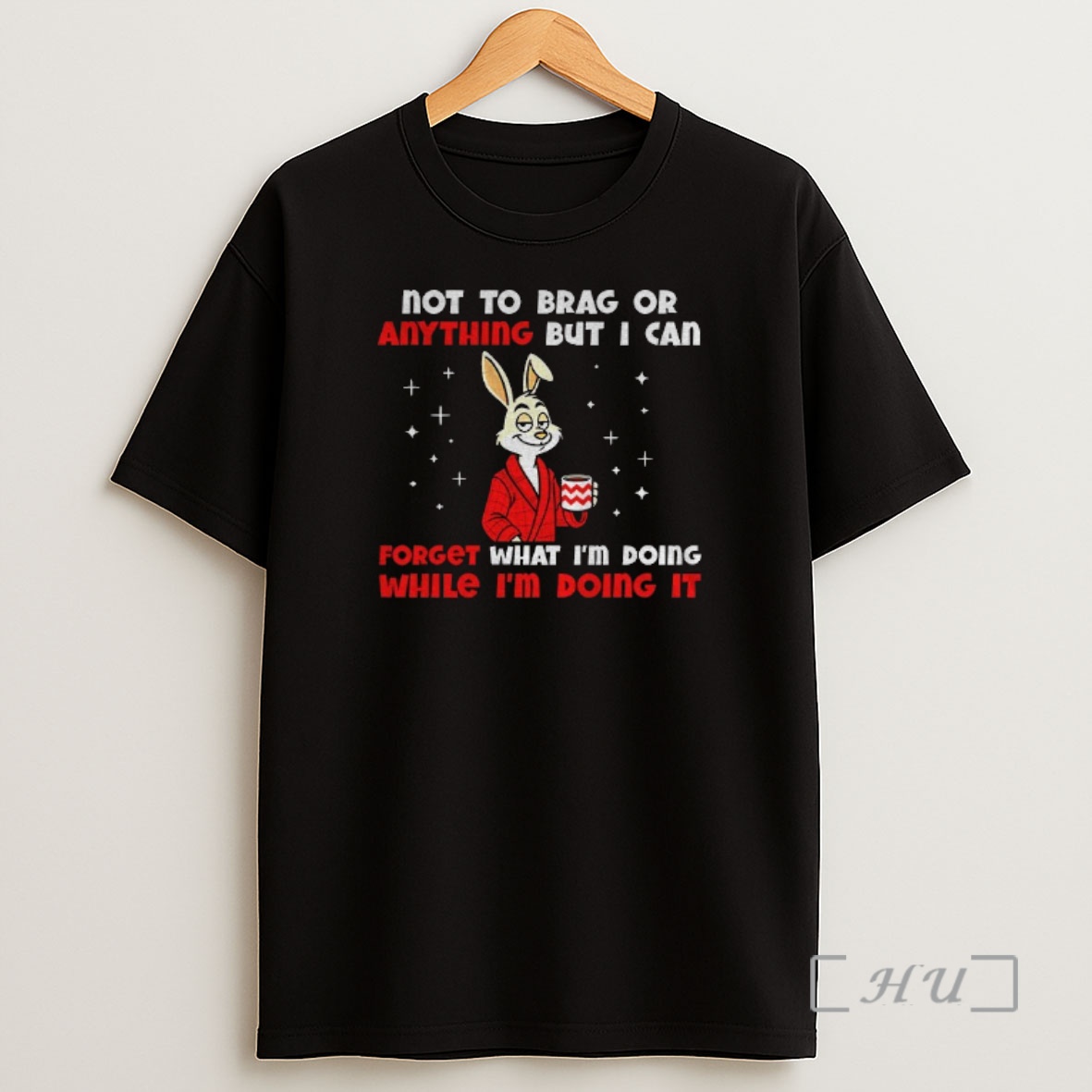 Officials Rabbit Not To Brag Or Anything But I Can Forget What Im Doing While Im Doing It Premium Shirt Sweatshirt Tee