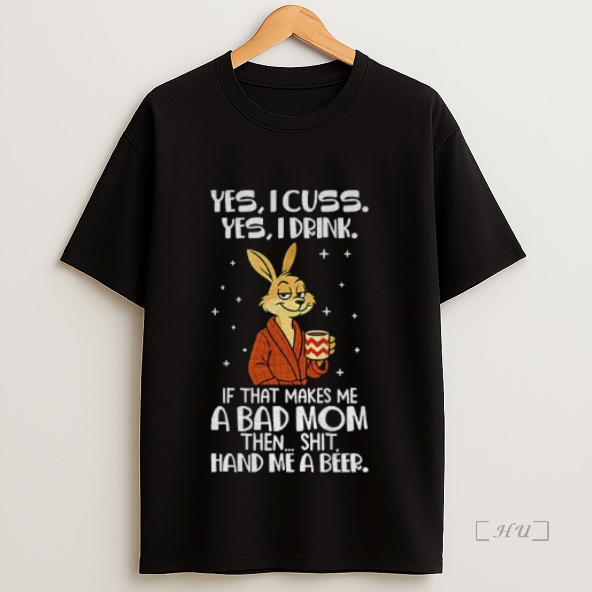 Officials Rabbit Yes I Cuss Yes I Drink If That Makes Me A Bad Mom Then Shit Hand Me A Beer Premium Shirt Sweatshirt Tee