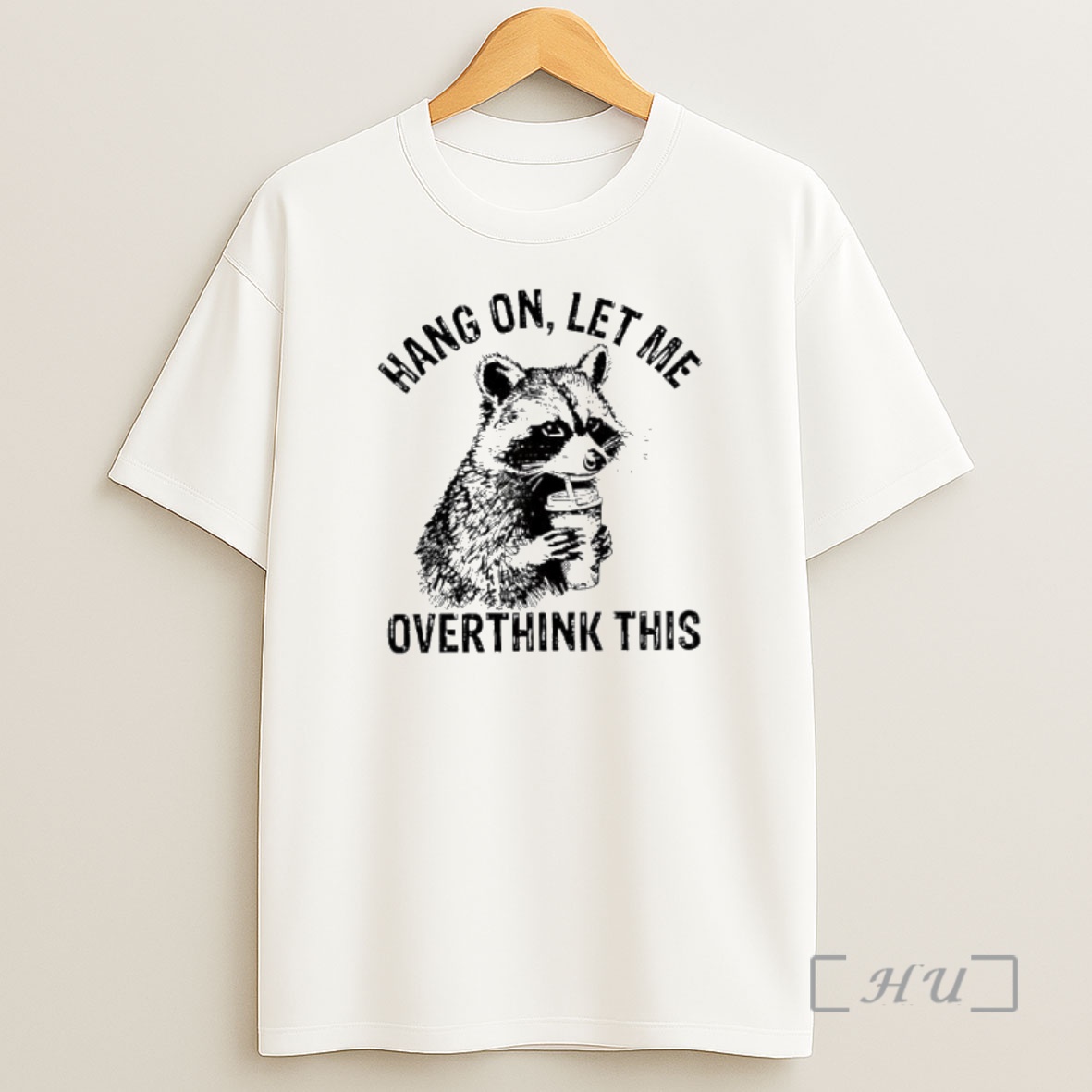 Officials Raccoon Hang On Let Me Overthink This Sarcastic Meme Premium Shirt Sweatshirt Tee