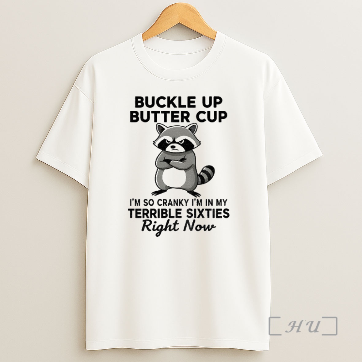 Officials Raccoon Angry Buckle Up Buttercup Im So Cranky Im In My Terrible Sixties Right Now Premium Shirt Sweatshirt Tee