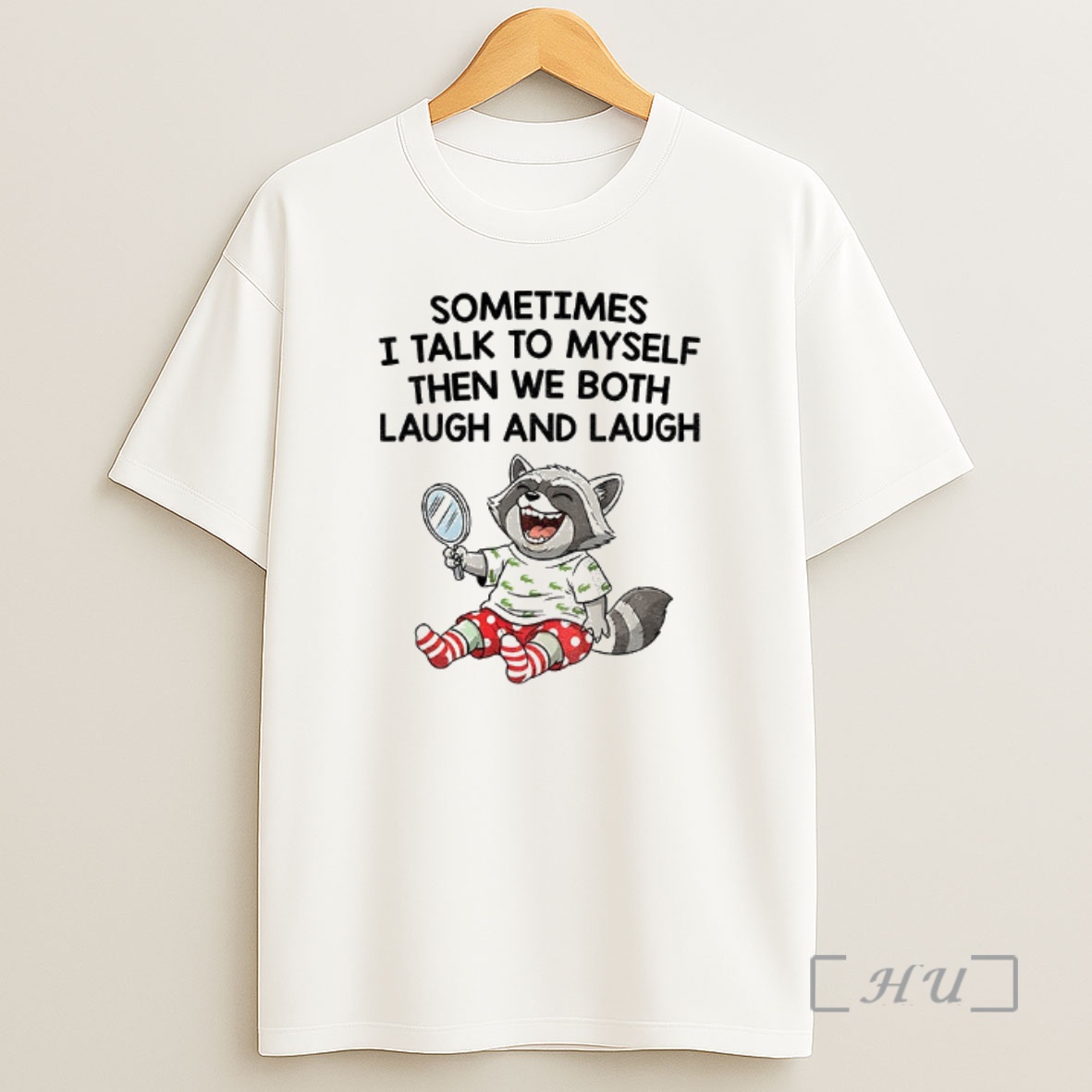 Officials Raccoon Sometimes I Talk To Myself Then We Both Laugh And Laugh Premium Shirt Sweatshirt Tee