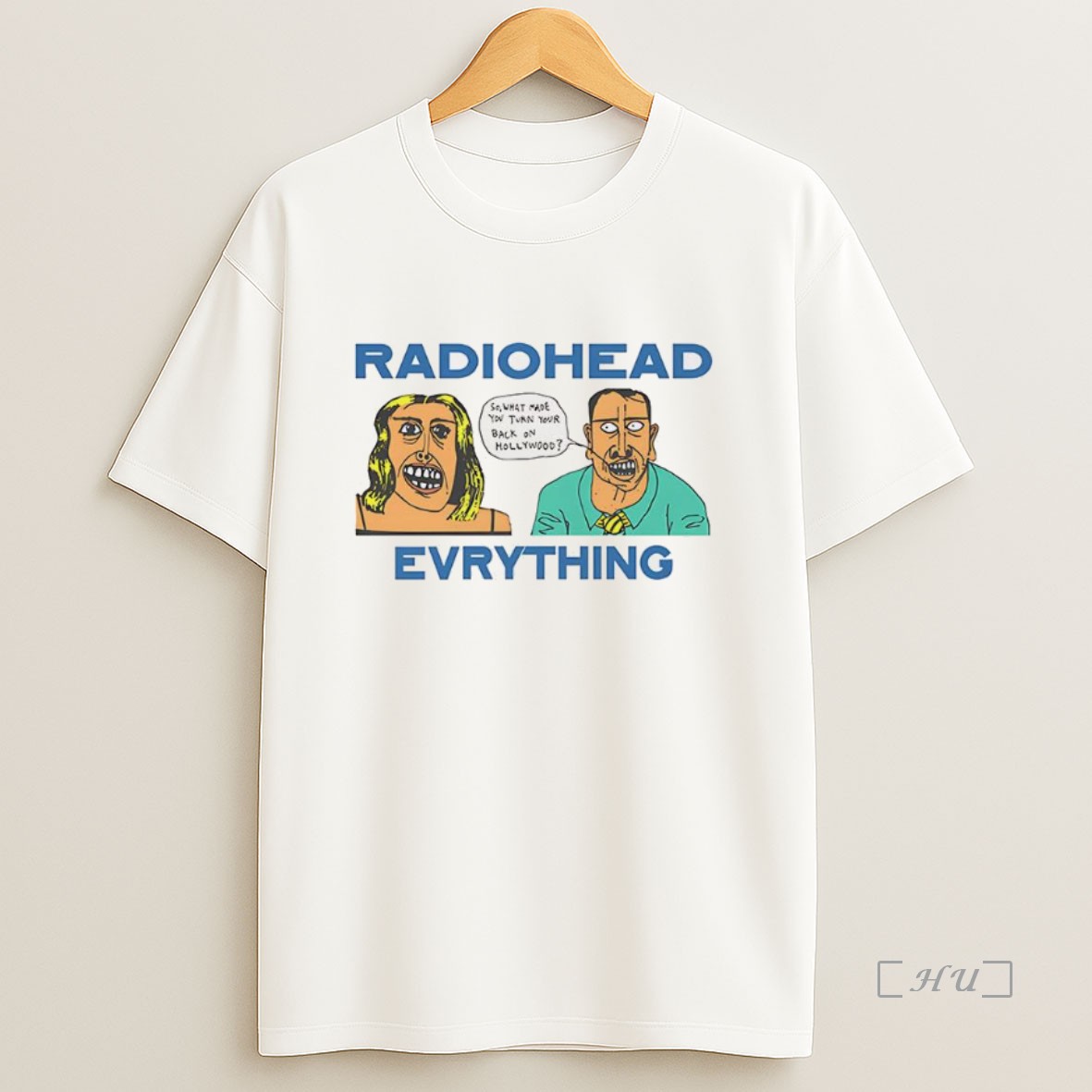 Officials Radio Head Everything So What Made You Turn Your Back On Hollywood Vintage Premium Shirt Sweatshirt Tee