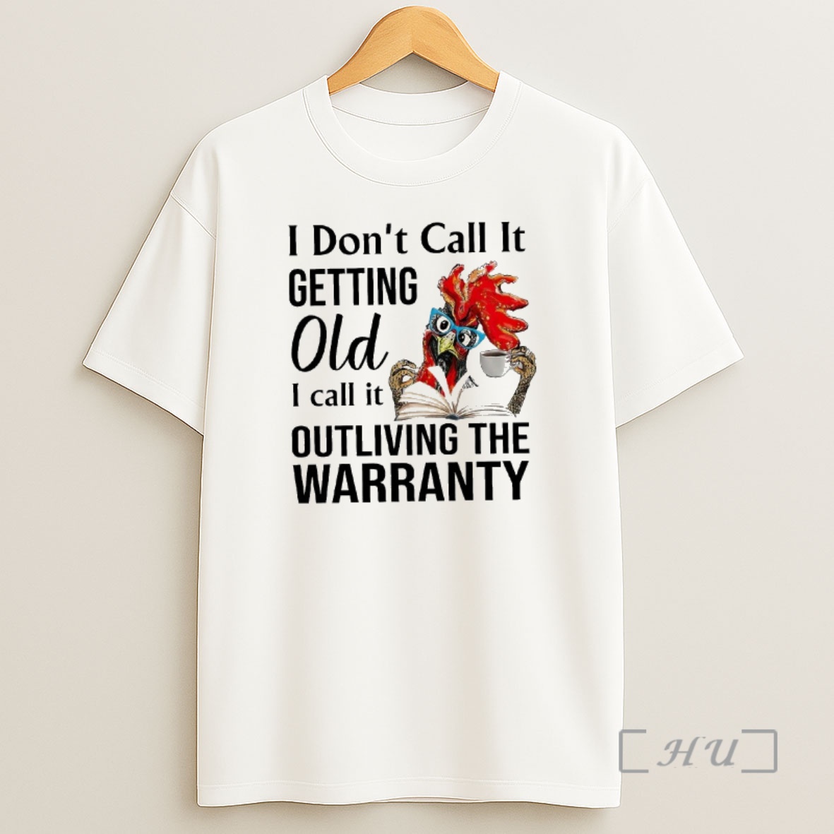 Officials Rooster I Dont Call It Getting Old I Call It Outliving The Warranty Premium Shirt Sweatshirt Tee