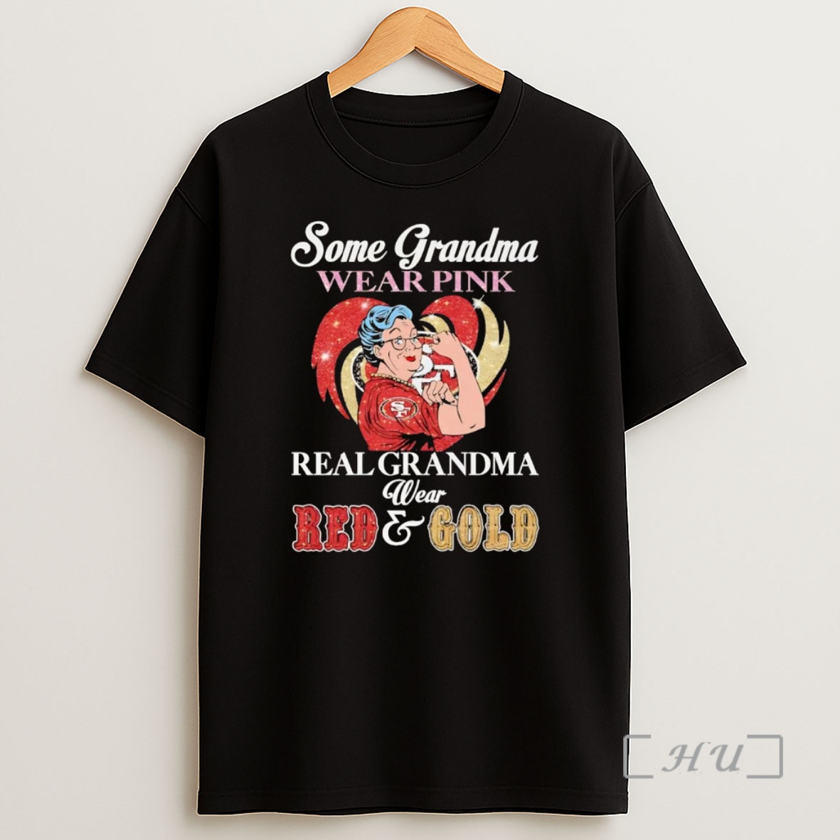 Officials Sf 49ers Some Grandma Wear Pink Real Wear Red And Gold Premium Shirt Sweatshirt Tee
