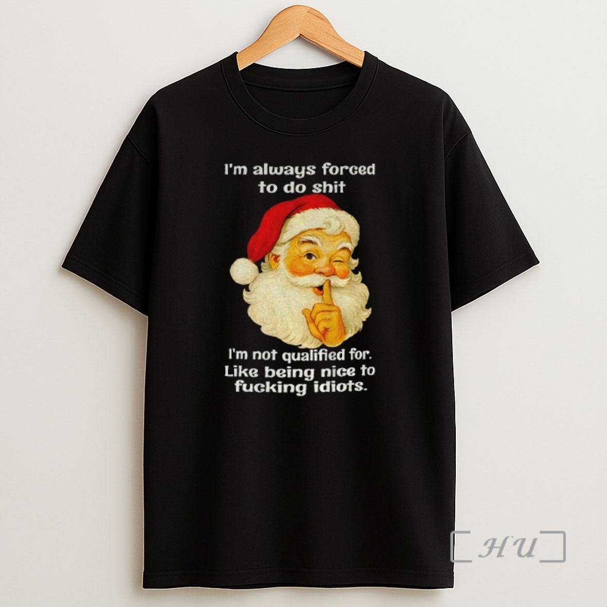 Officials Santa Claus Im Always Forced To Do Shit Im Not Qualified For Like Being Nice To Fucking Idiots Christmas Premium Shirt Sweatshirt Tee