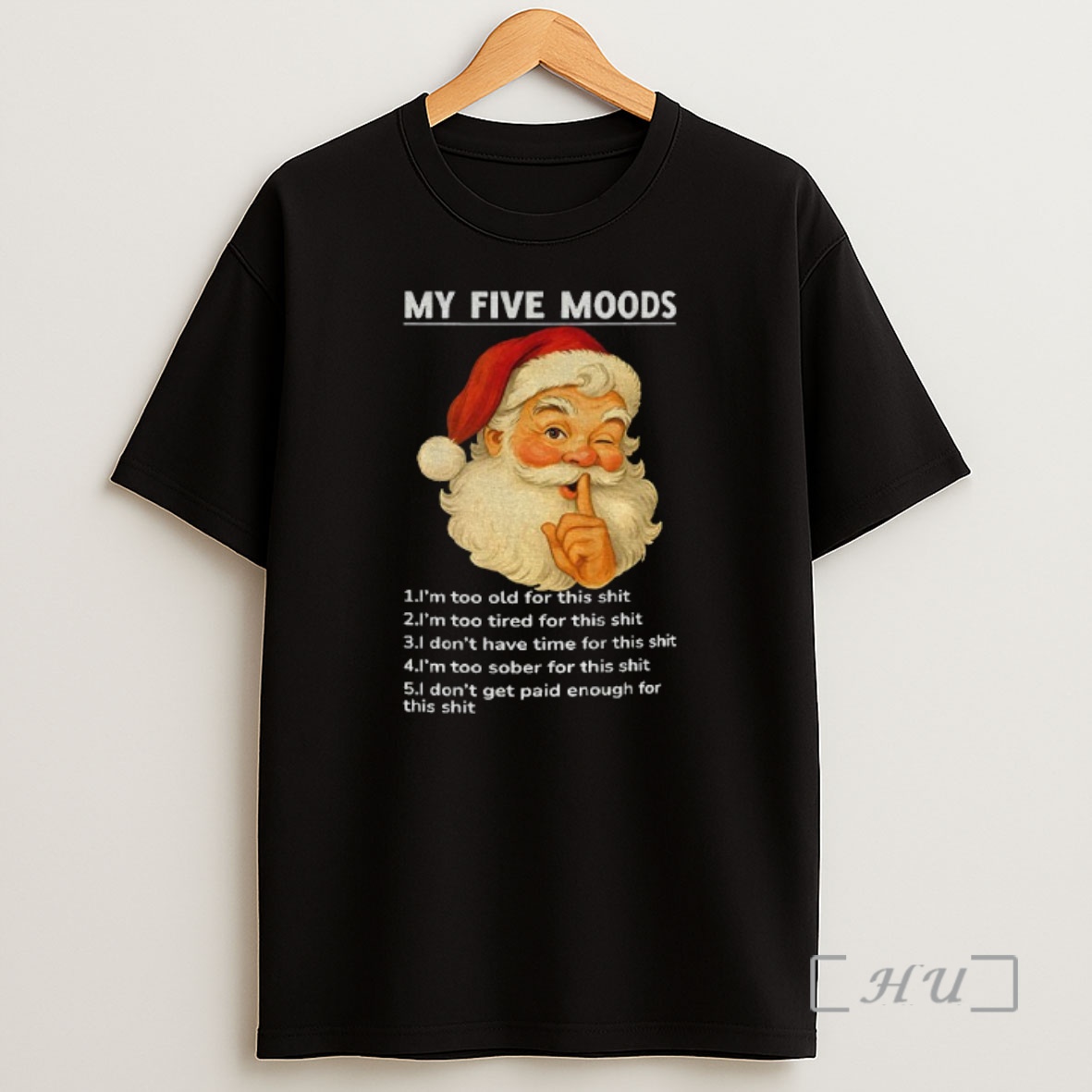 Officials Santa Claus My Five Moods 1 Im Too Old For This Shit 2 Im Too Tired For This Christmas Premium Shirt Sweatshirt Tee