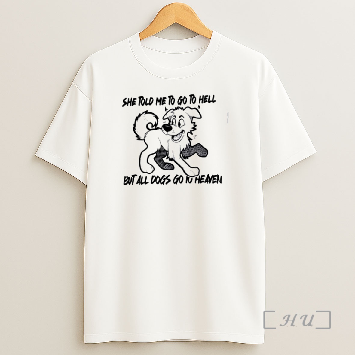 Officials She Told Me To Go To Hell But All Dogs Go To Heaven Premium Shirt Sweatshirt Tee