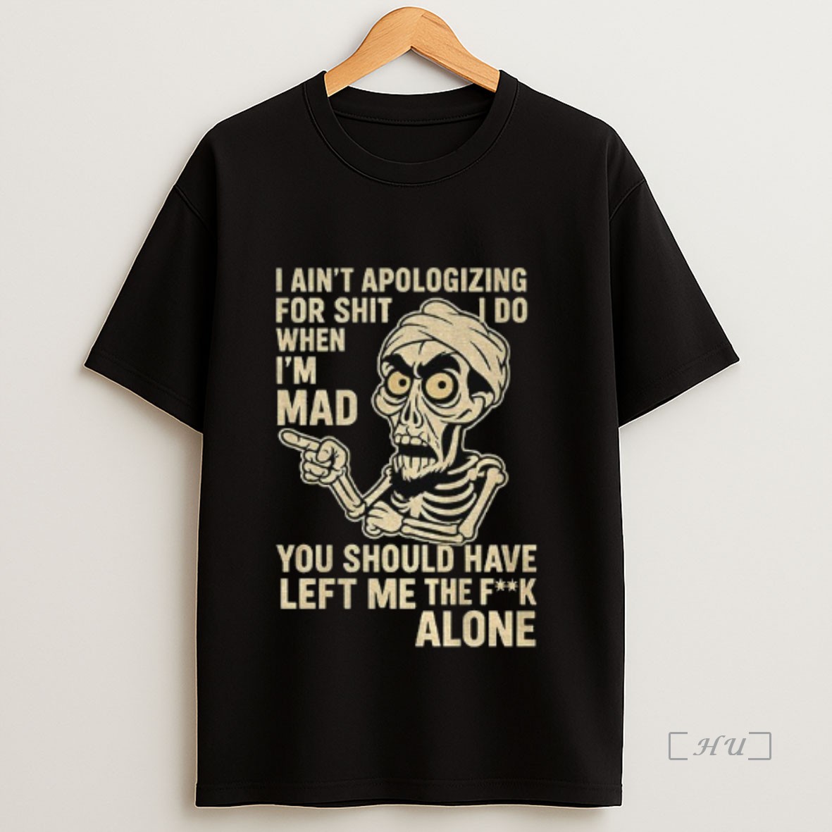 Officials Skeleton I Aint Apologizing For Shit I Do When Im Mad You Should Have Left Me The Fuck Alone Premium Shirt Sweatshirt Tee