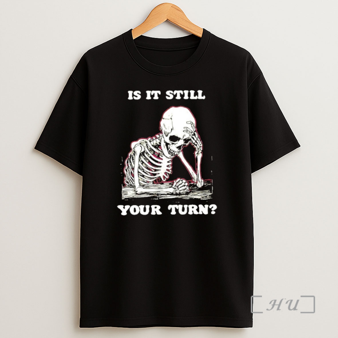 Officials Skeleton Is It Still Your Turn Premium Shirt Sweatshirt Tee