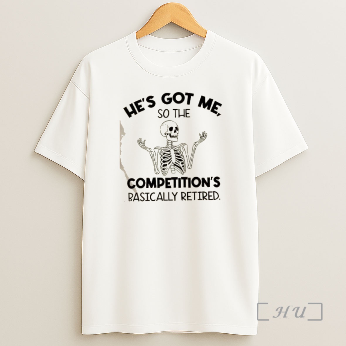 Officials Skeleton Hes Got Me So The Competitions Basically Retired Premium Shirt Sweatshirt Tee