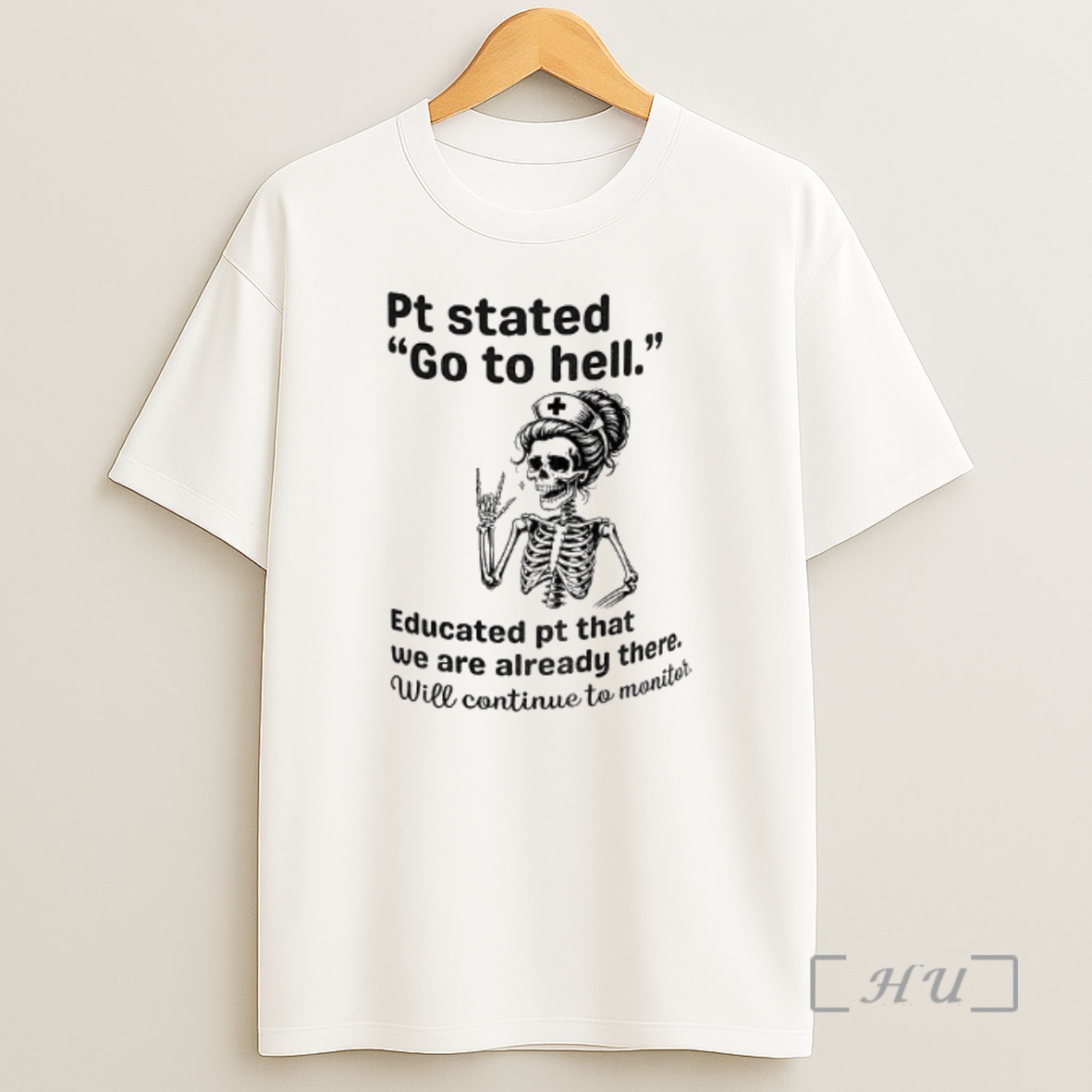 Officials Skeleton Nurse Pt Stated Go To Hell Educated Pt That We Are Already There Premium Shirt Sweatshirt Tee