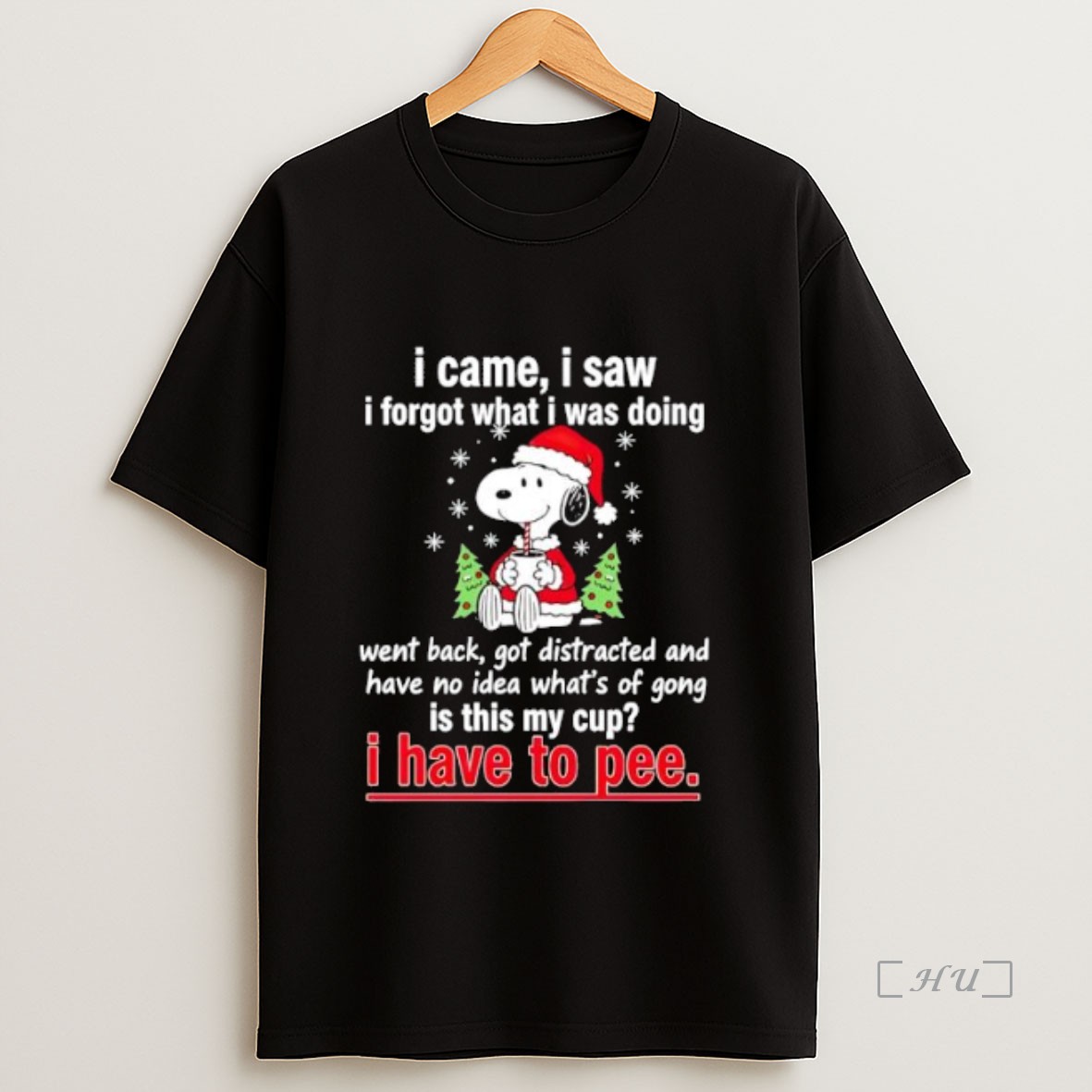 Officials Snoopy Christmas I Came I Saw I Forgot What I Was Doing Went Back Got Distracted And Have No Idea Whats Of Song Is This My Cup I Have To Pee Premium Shirt Sweatshirt Tee