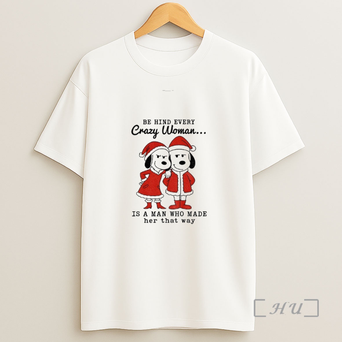 Officials Snoopy Santa Behind Every Crazy Woman Is A Man Who Made Her That Way Merry Christmas Premium Shirt Sweatshirt Tee
