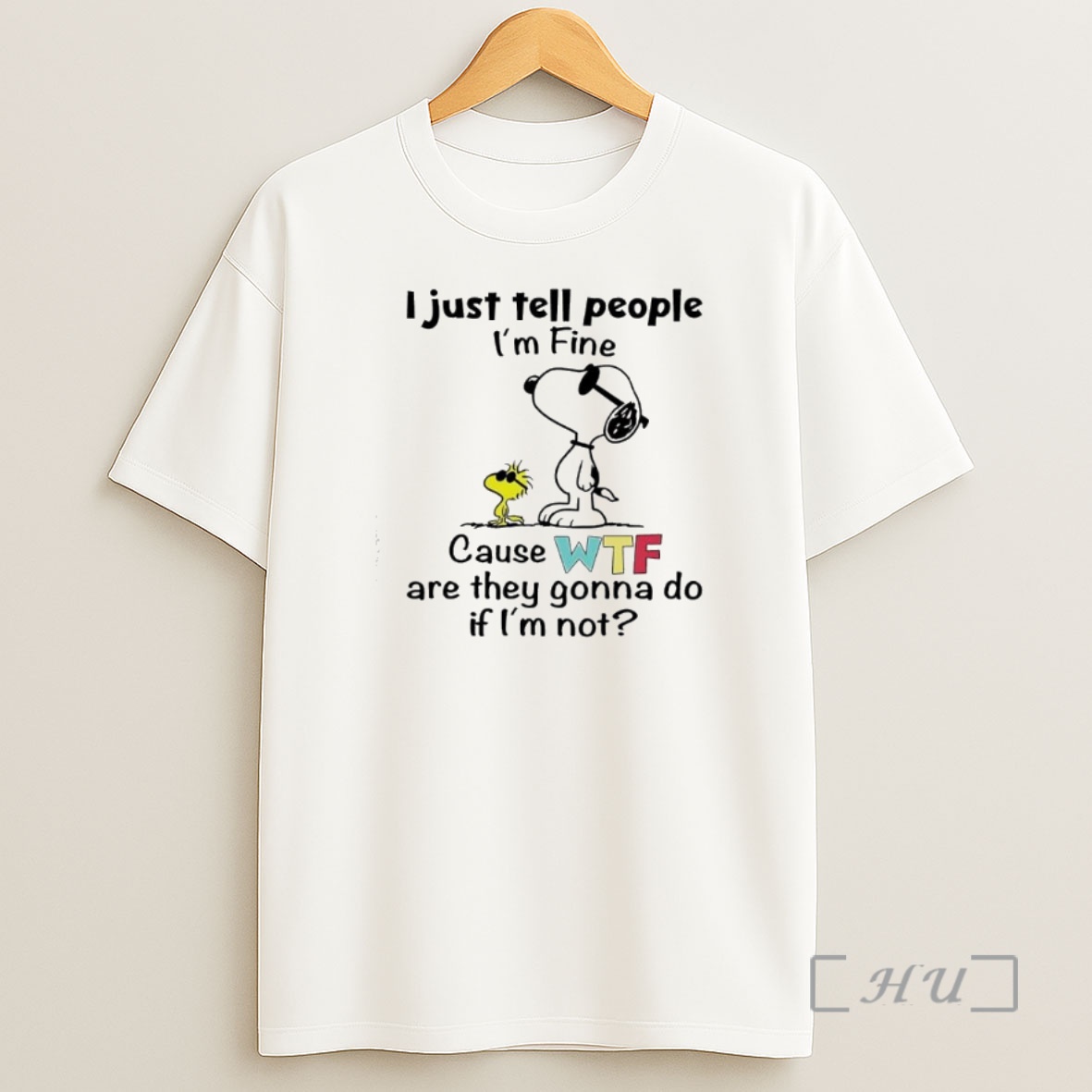 Officials Snoopy Woodstock I Just Tell People Im Fine Cause Wtf Are They Gonna Do If Im Not Premium Shirt Sweatshirt Tee