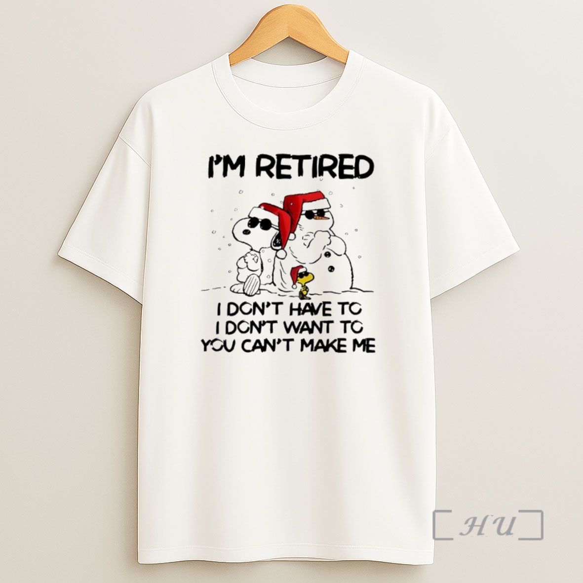 Officials Snoopy Woodstock Snowman Santa Hats Im Retired I Dont Have To I Dont Want To You Cant Make Me Premium Shirt Sweatshirt Tee