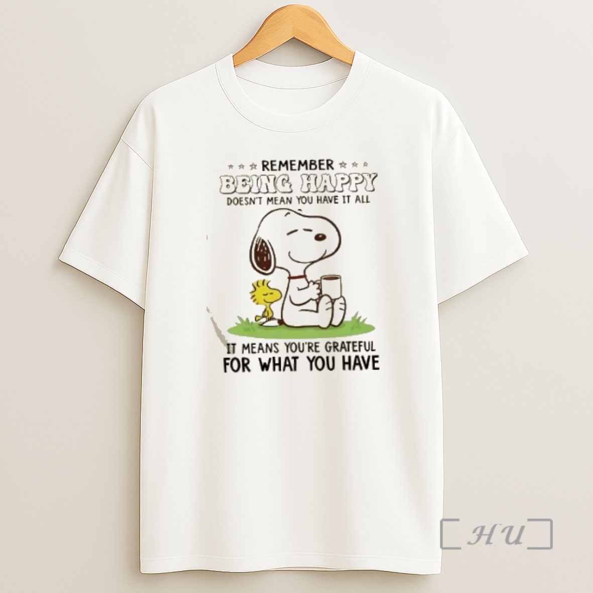 Officials Snoopy Remember Being Happy Doesnt Mean You Have It All It Means Youre Grateful For What You Have Premium Shirt Sweatshirt Tee