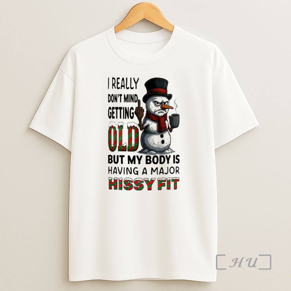 Officials Snowman I Really Dont Mind Getting Old But My Body Is Having A Major Hissy Fit Christmas Premium Shirt Sweatshirt Tee