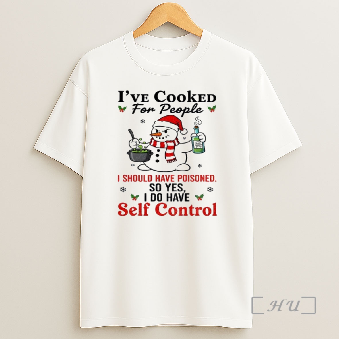 Officials Snowman Santa Hat Ive Cooked For People I Should Have Poisoned So Yes I Do Have Self Control Christmas Premium Shirt Sweatshirt Tee