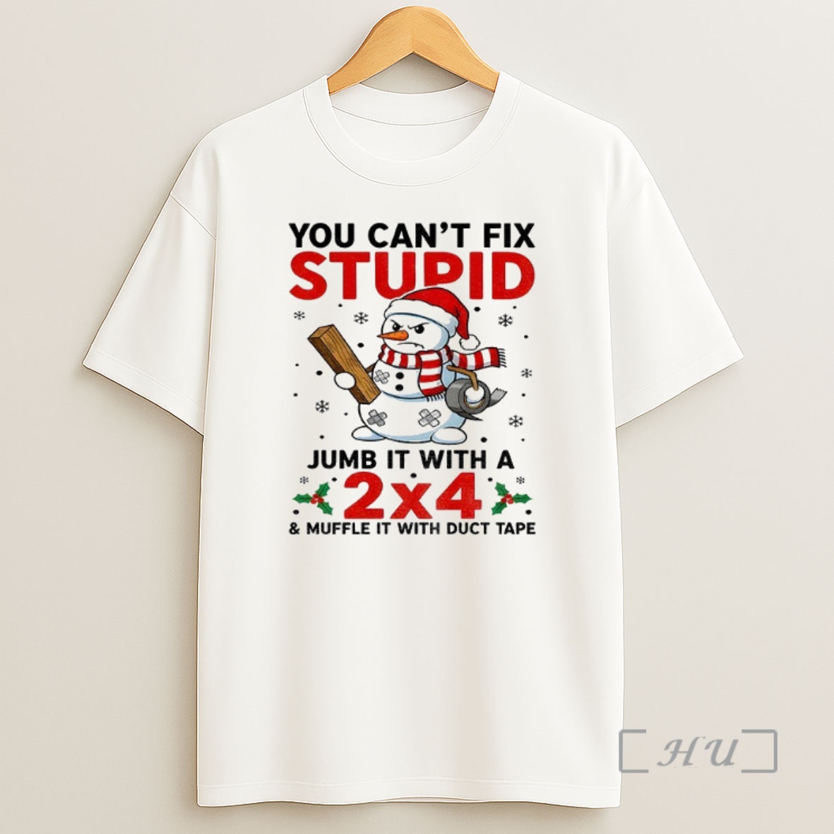 Officials Snowman Xmas You Cant Fix Stupid Jumb It With A 2x4 And Muffle It With Duct Tape Christmas Premium Shirt Sweatshirt Tee