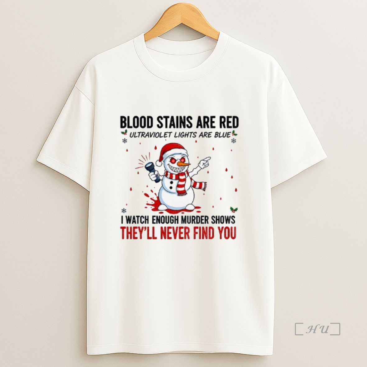 Officials Snowman Blood Stains Are Red Ultraviolet Lights Are Blue I Watch Enough Murder Shows Christmas Premium Shirt Sweatshirt Tee