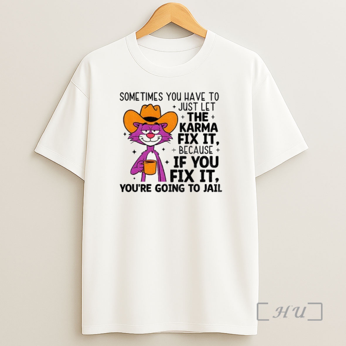 Officials Sometimes You Have To Just Let Karma Fix It Because If You Fix It Youre Going To Jail Premium Shirt Sweatshirt Tee