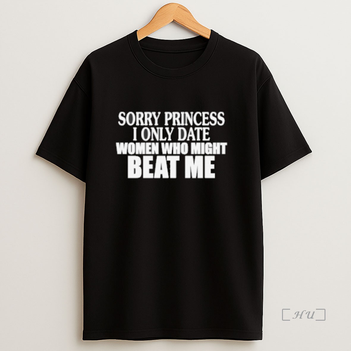 Officials Sorry Princess I Only Date Women Who Might Beat Me Premium Shirt Sweatshirt Tee