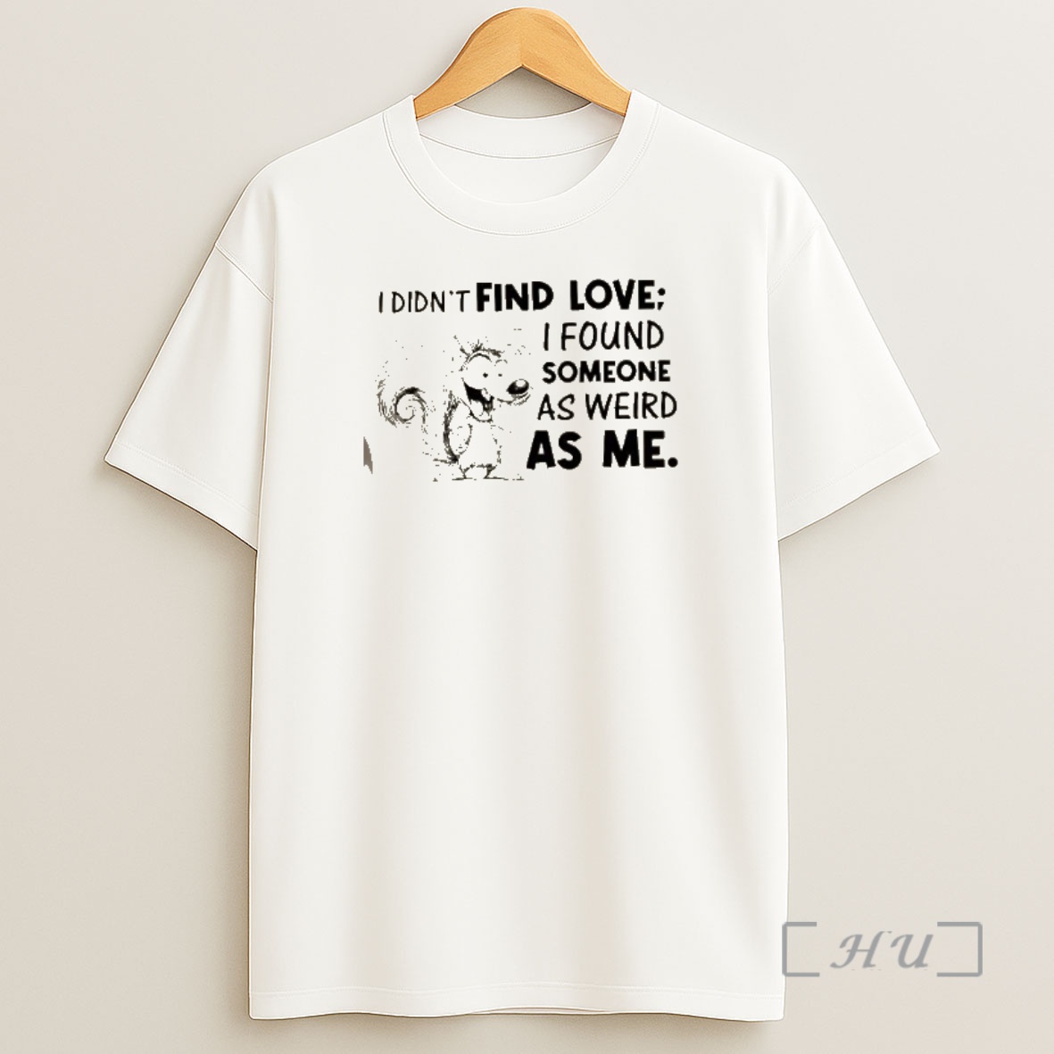 Officials Squirrel I Didnt Find Love I Found Someone As Weird As Me Premium Shirt Sweatshirt Tee