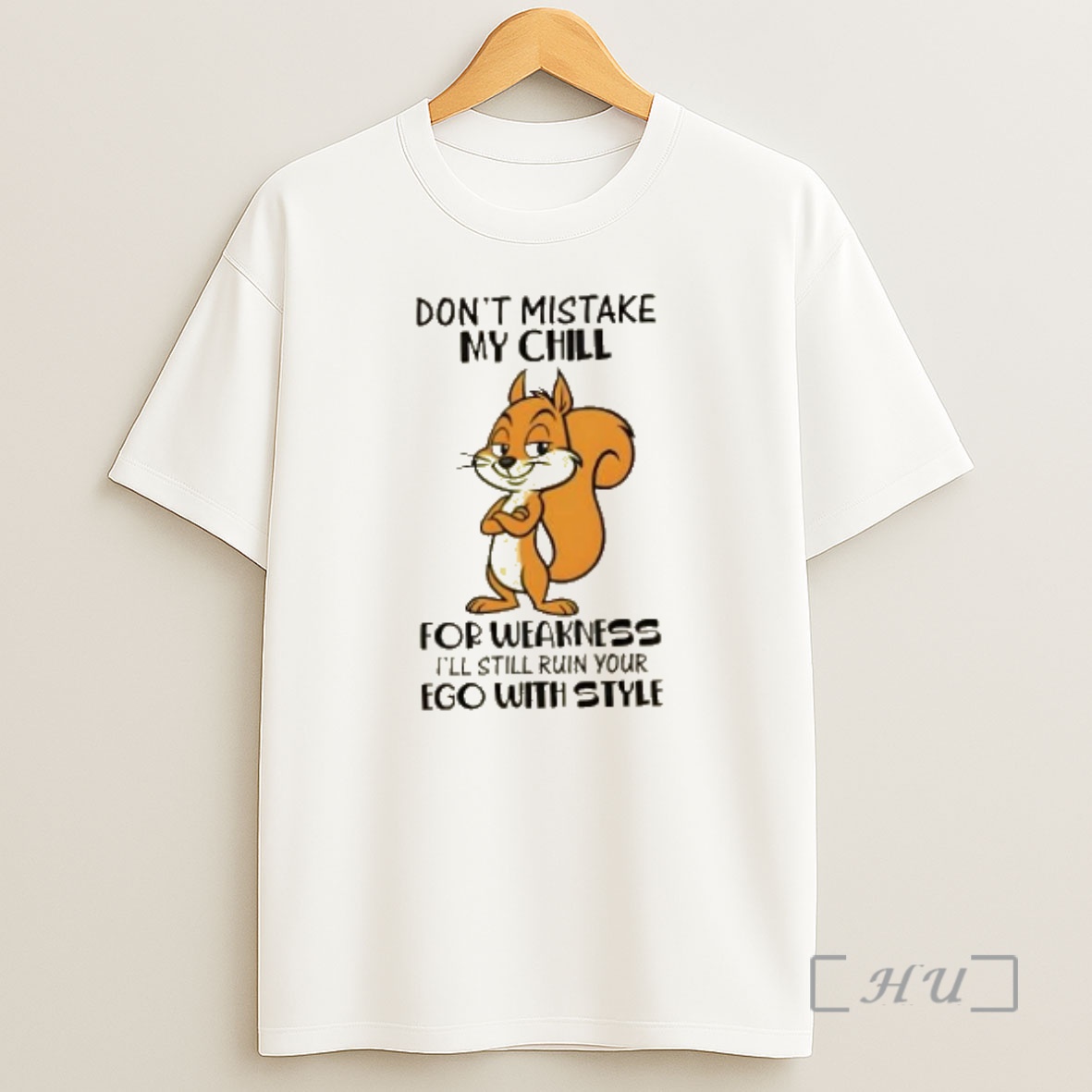 Officials Squirrel Dont Mistake My Chill For Weakness Ill Still Ruin Your Ego With Style Premium Shirt Sweatshirt Tee