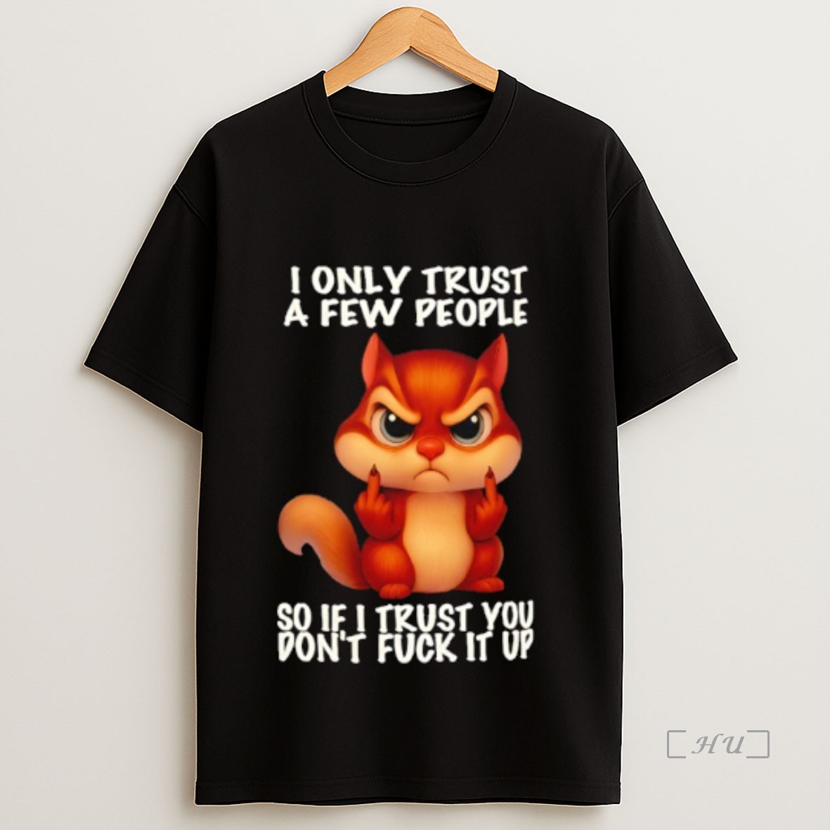Officials Squirrel I Only Trust A Few People So If I Trust You Dont Fuck It Up Premium Shirt Sweatshirt Tee