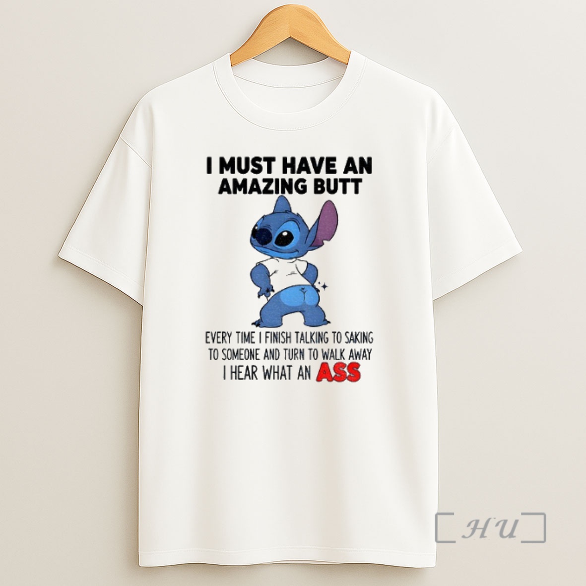 Officials Stitch I Must Have An Amazing Butt Every Time I Finish Talking To Saking To Someone And Turn To Walk Premium Shirt Sweatshirt Tee