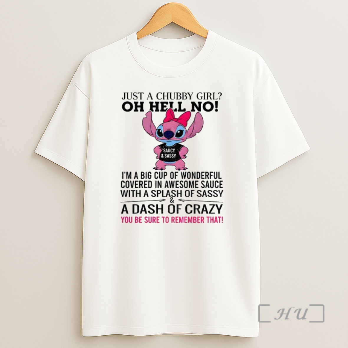 Officials Stitch Just A Chubby Girl Oh Hell No Im A Big Cup Of Wonderful Covered In Awesome Sauce Premium Shirt Sweatshirt Tee