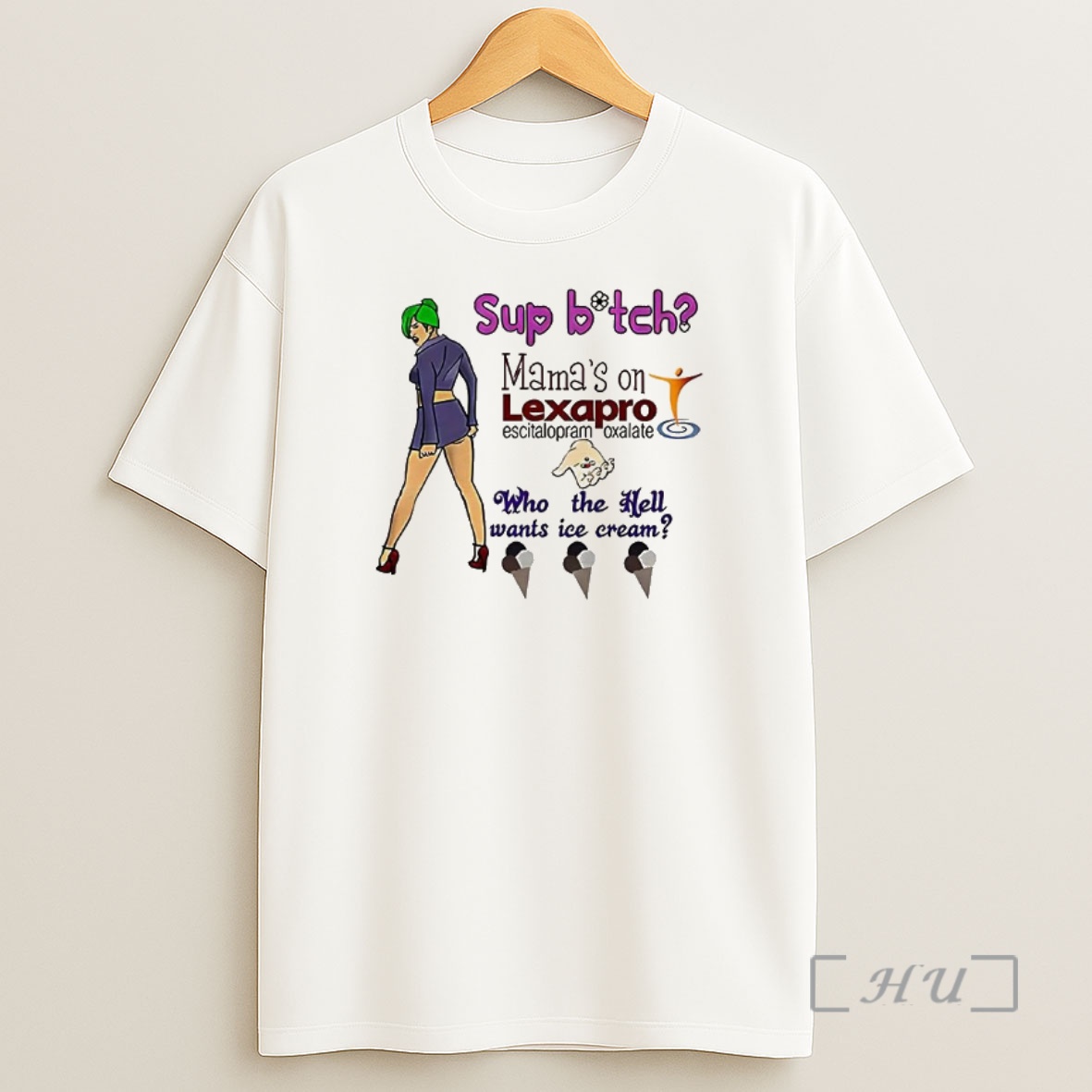 Officials Sup Bitch Mamas On Lexapro Escitalopram Oxalate Who The Hell Wants Ice Cream Caricature Premium Shirt Sweatshirt Tee