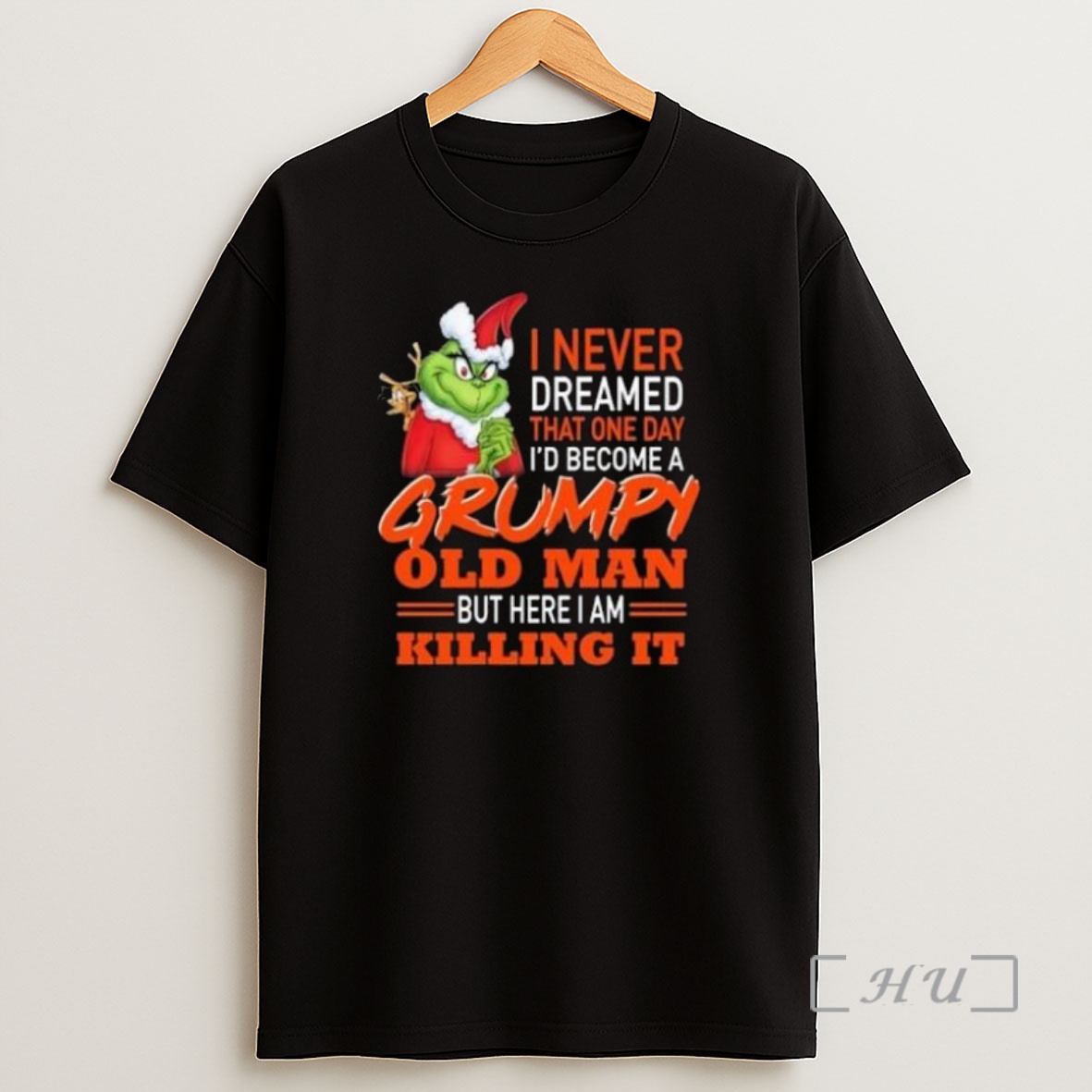Officials The Grinch I Never Dreamed That One Day Id Become A Grumpy Old Man But Here I Am Killing It Merry Christmas 2025 Premium Shirt Sweatshirt Tee