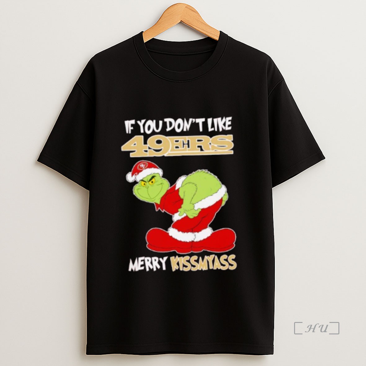 Officials The Grinch If You Dont Like San Francisco 49ers Merry Kiss My Ass Christmas Premium Shirt Sweatshirt Tee