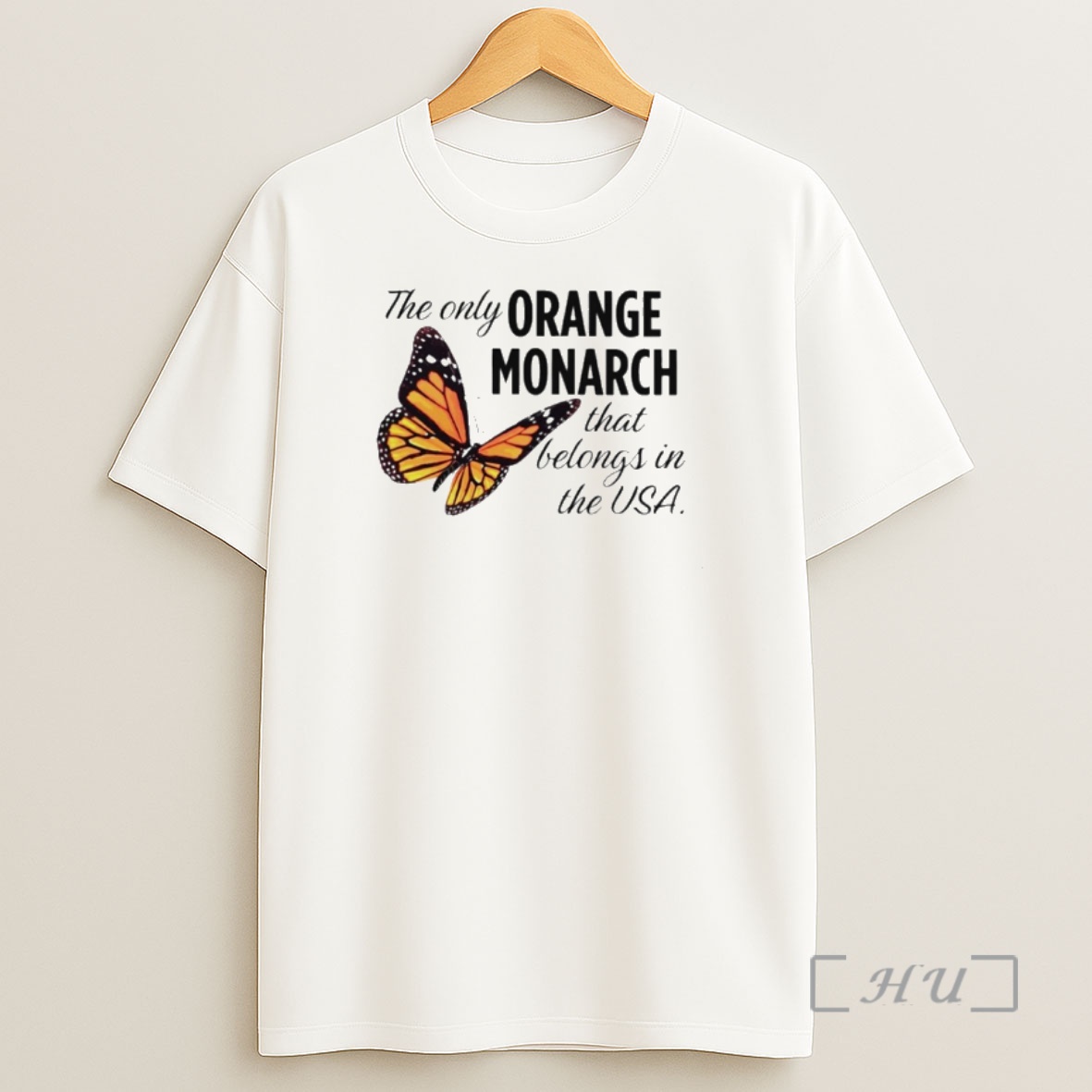 Officials The Only Orange Monarch That Belongs In The Usa Premium Shirt Sweatshirt Tee